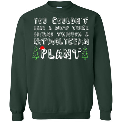 Christmas T-shirt You Couldn't Hear A Dump Truck Driving Forest Green