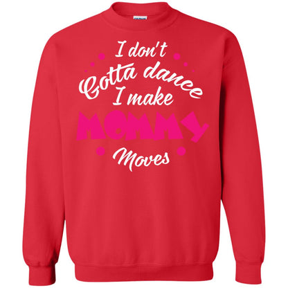 Dancing Mom T-shirt I Don_t Gotta Dance I Make Mommy Moves Mom Red