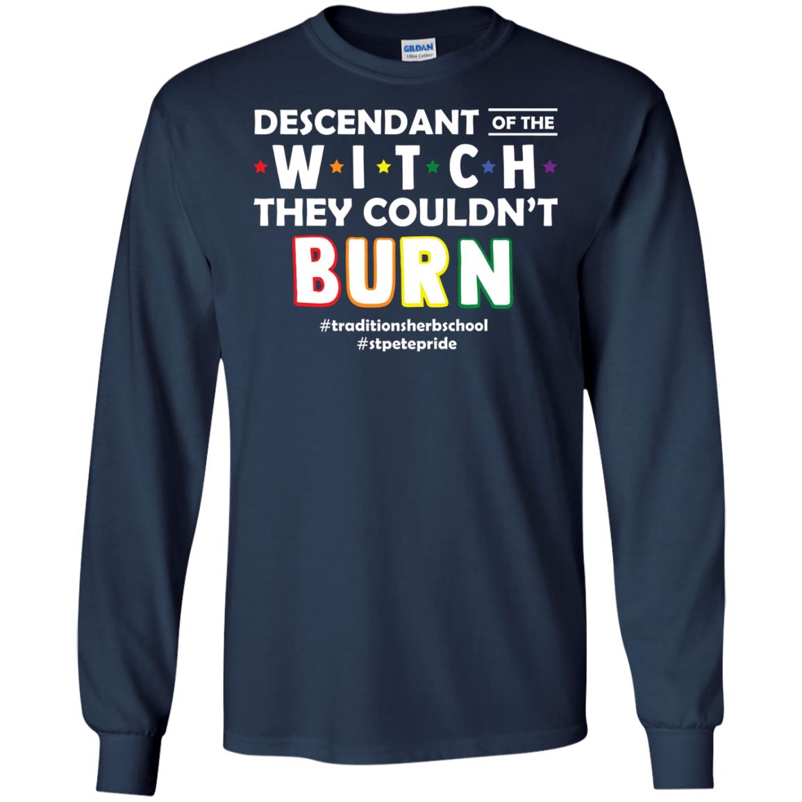 Descendant Of The Witch They Couldn_t Burn #traditionsherbschool #stpetepride Lgbt ShirtG240 Gildan LS Ultra Cotton T-Shirt