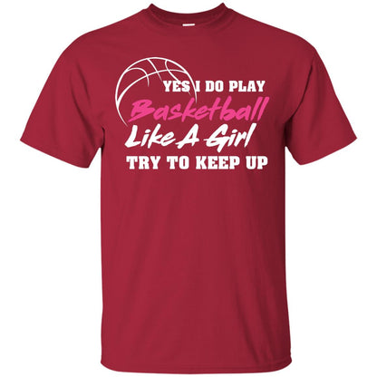 Basketball Lover T-shirt Yes I Do Play Basketball Like A Girl Try To Keep Up Cardinal