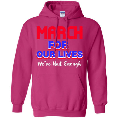 March For Our Lives We_ve Had Enough Gun Controls T-shirt Heliconia