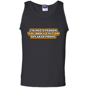 I_m Not A Person You Should Put On Speaker Phone Funny Cell Phone T-shirt