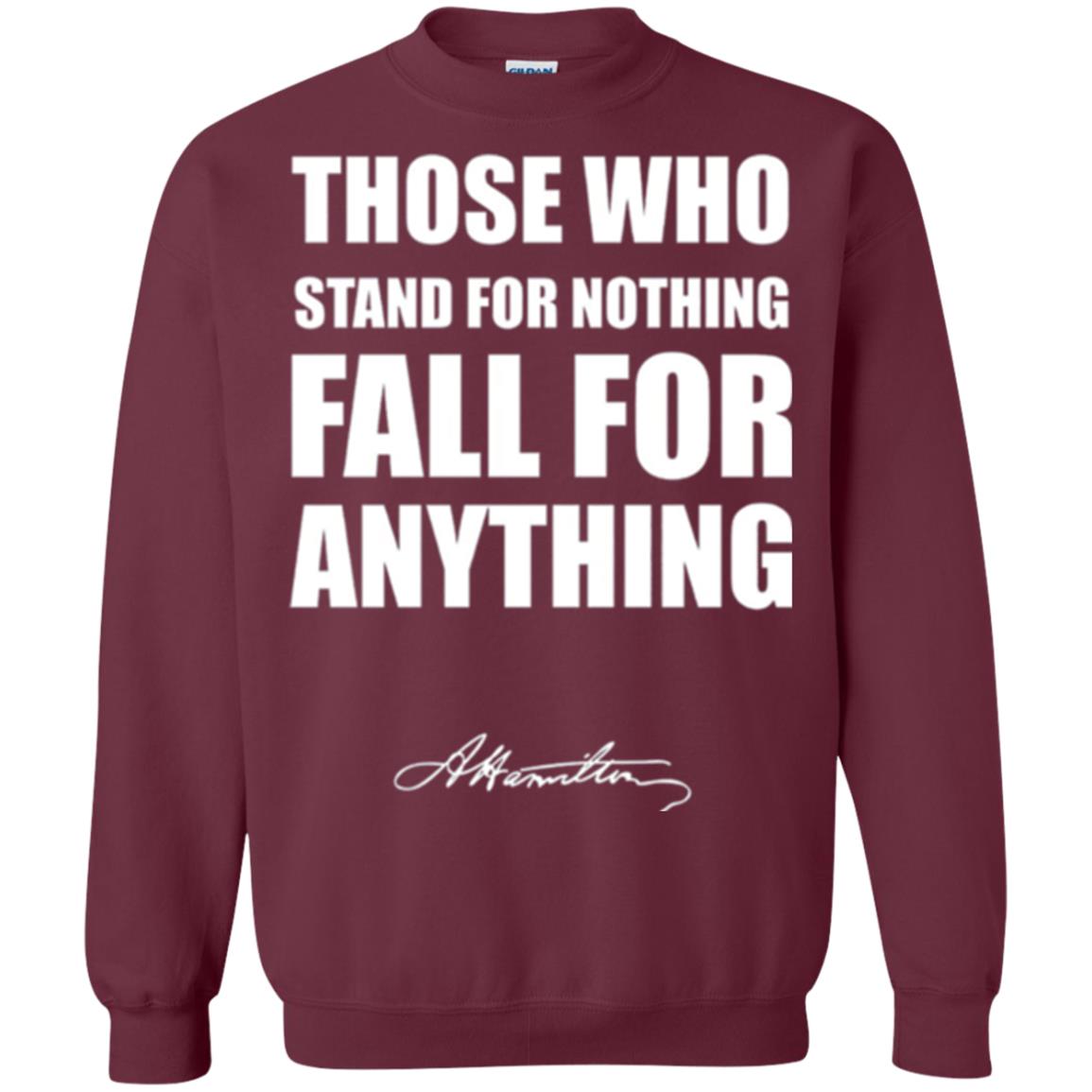 Alexander Hamilton. Those Who Stand For Nothing Fall For Anything Maroon