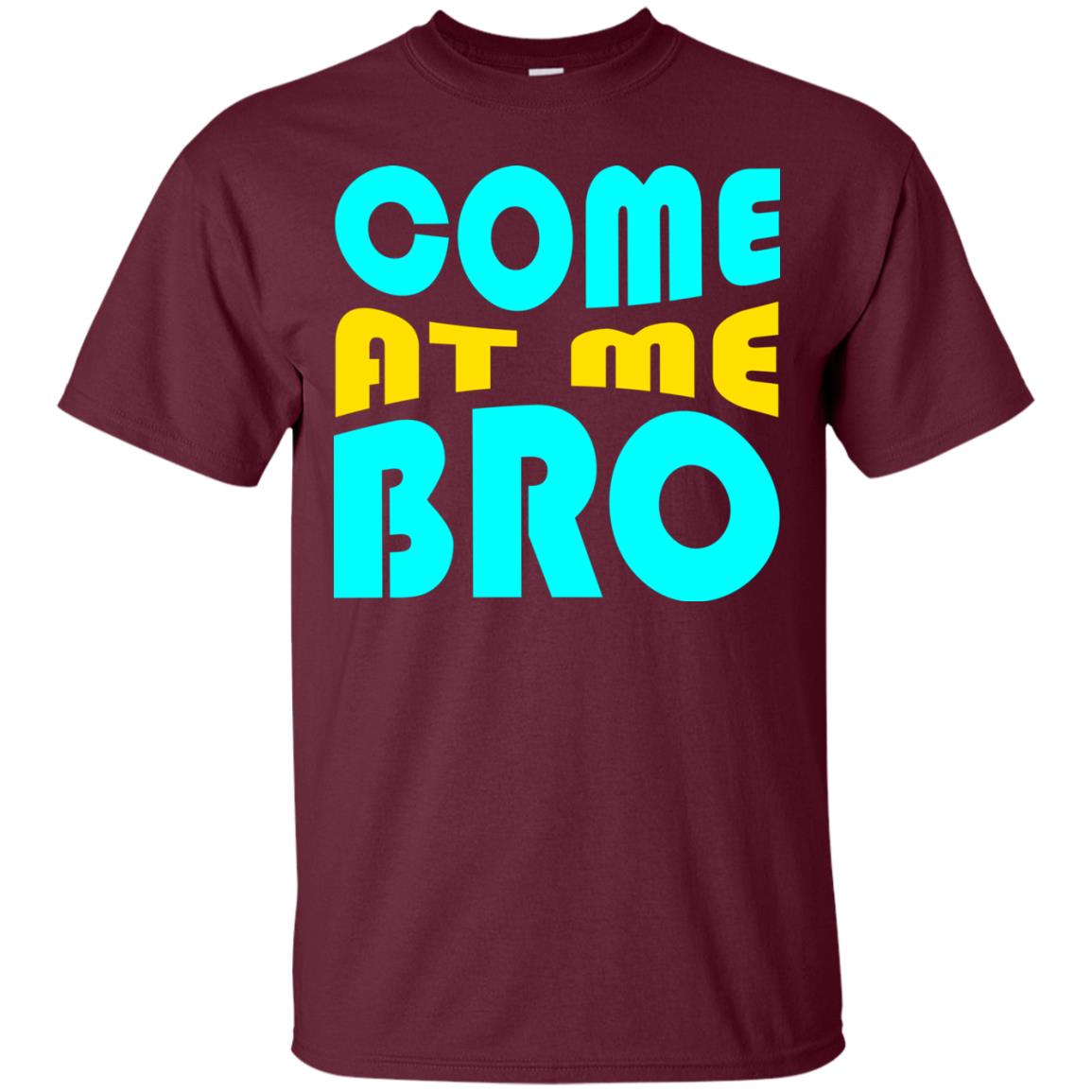 Come At Me Bro Funny Saying T-shirt Maroon