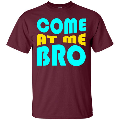 Come At Me Bro Funny Saying T-shirt Maroon