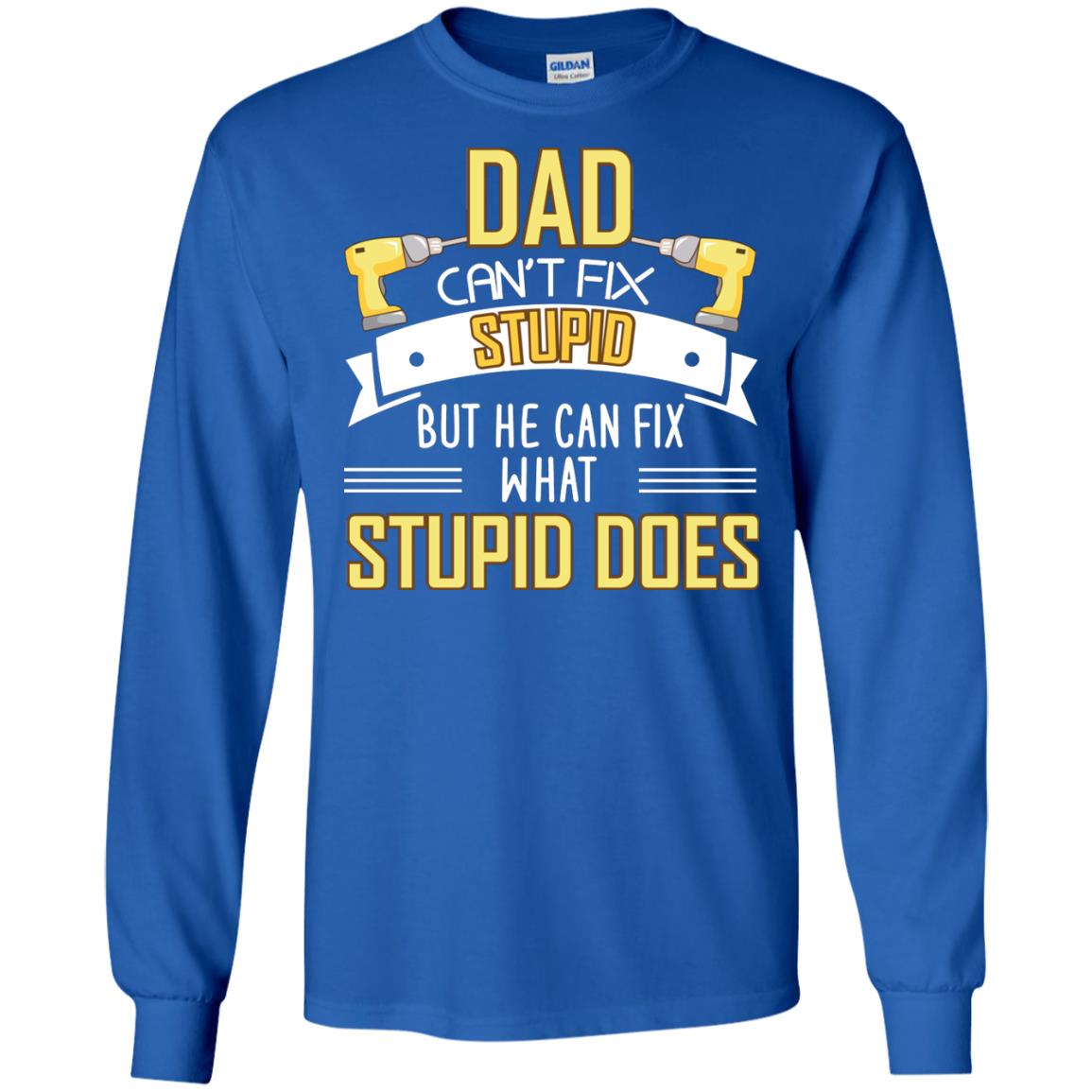 Dad Can't Fix Stupid But He Can Fix What Stupid Does Daddy Shirt Royal
