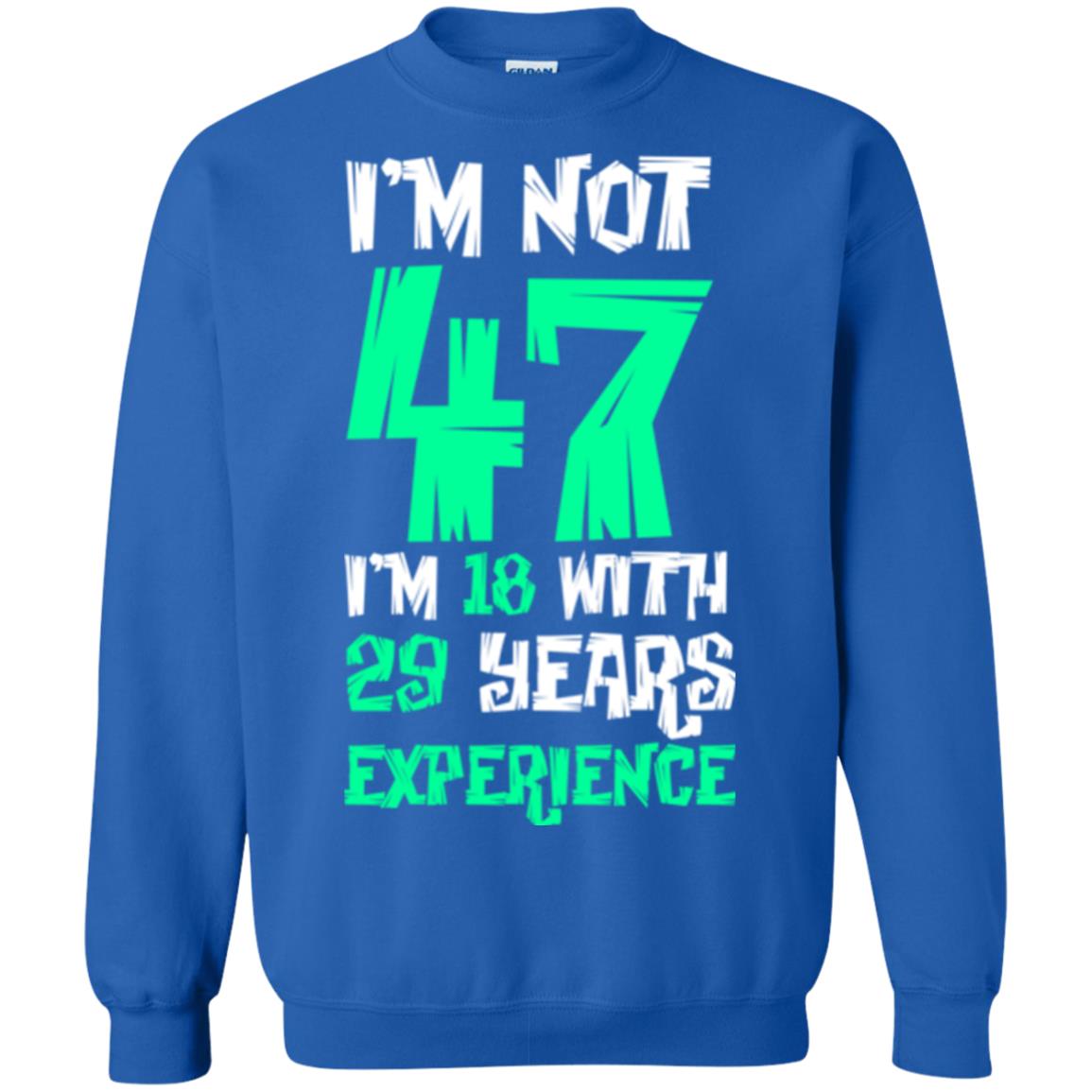 Birthday T-shirt I’m Not 47 I’m 18 With 29 Years Experience Royal