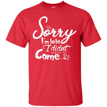 Sorry I'm Late, I Didn't Want To Come Shirt Red