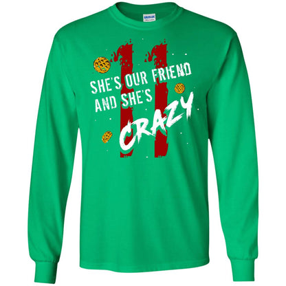 Friend T-shirt She's Our Friend And She's Crazy Irish Green