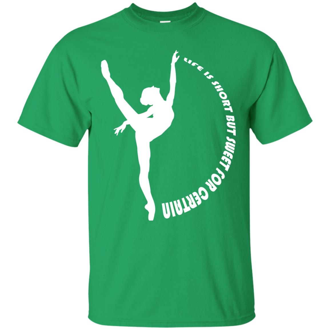 Life Is Short But Sweet For Certain Gymnast Lover T-shirt Irish Green