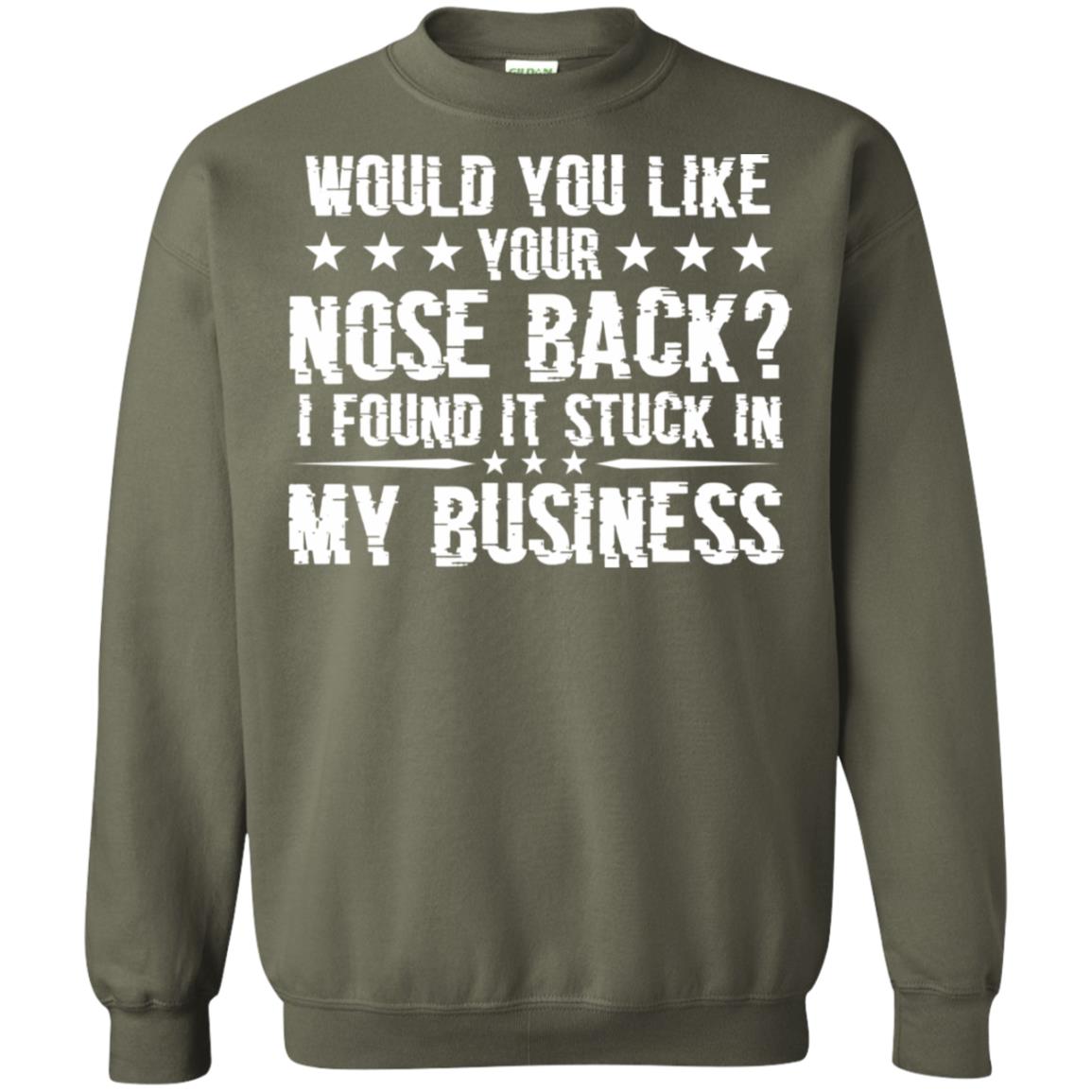 Would You Like Your Nose Back I Found It Stuck In My Business Military Green