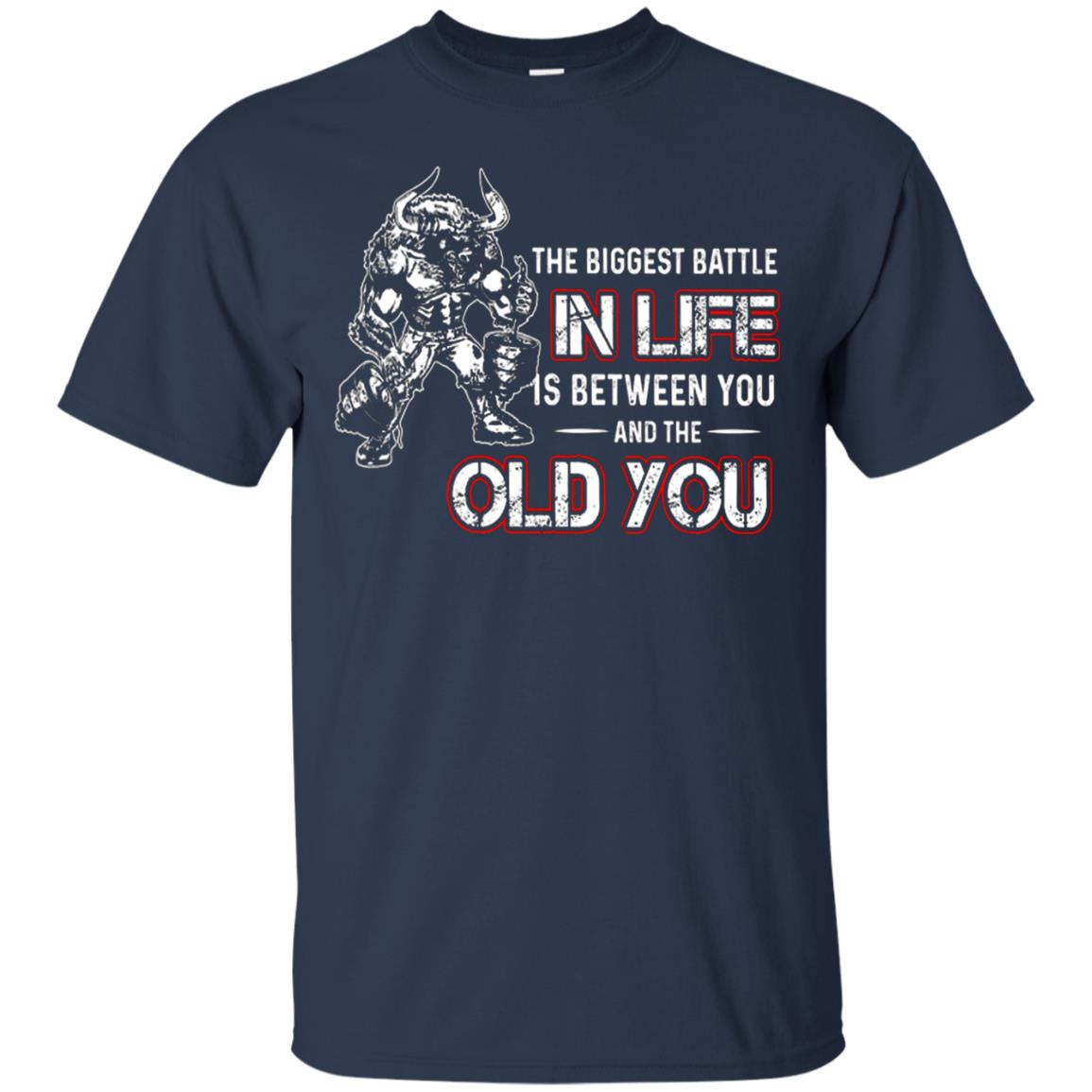 The Biggest Battle In Life Is Between You And The Old You Shirt Navy