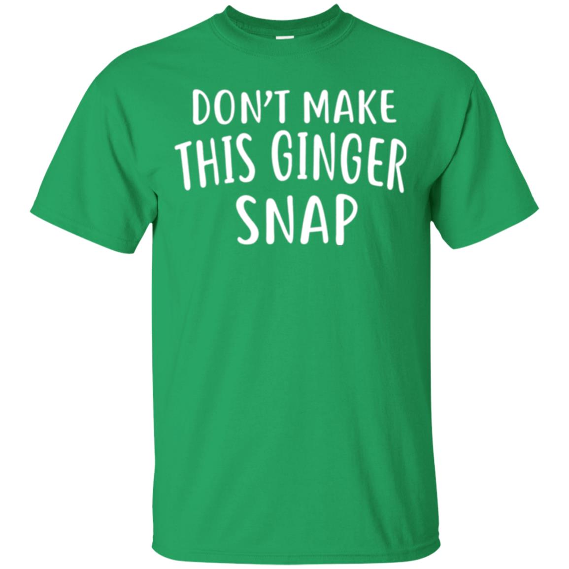 Funny Redhead T-shirt Don_t Make This Ginger Snap Irish Green