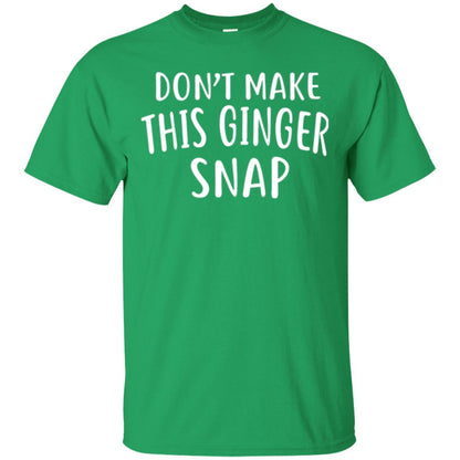 Funny Redhead T-shirt Don_t Make This Ginger Snap Irish Green