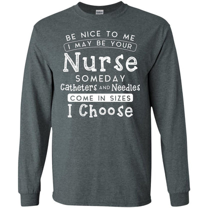 Be Nice To Me I May Be Your Nurse Someday Funny Shirt For Nursing Lover Dark Heather