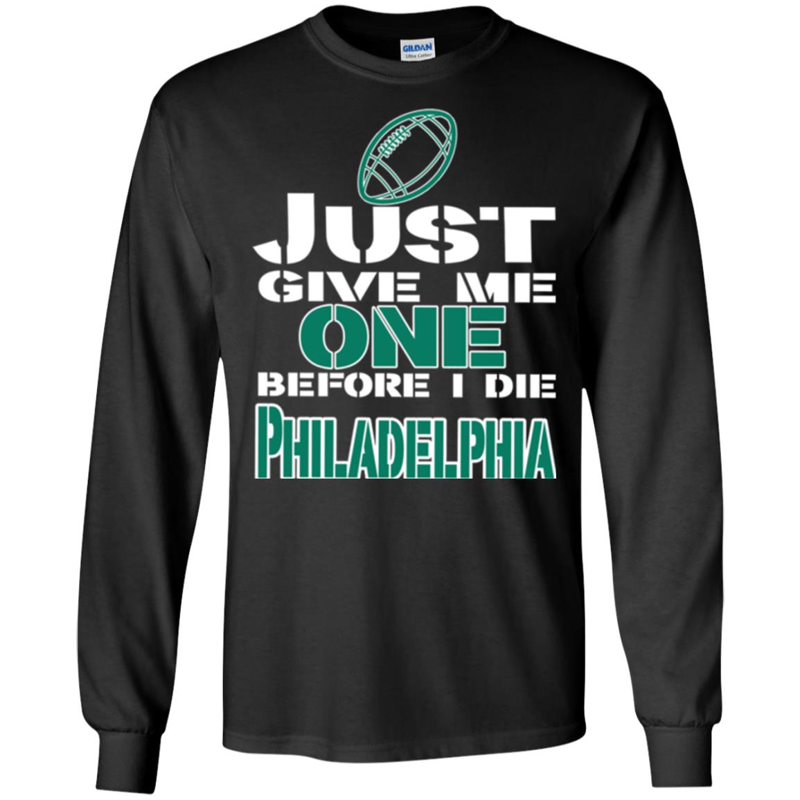 Football Lover T-shirt Just Give Me One Before I Die Philadelphia Black