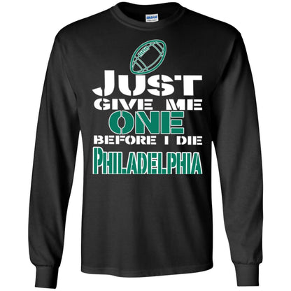 Football Lover T-shirt Just Give Me One Before I Die Philadelphia Black
