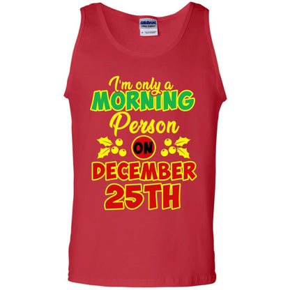I'm Only A Morning Person On December 25th Christmas X-mas Ideas Gift Shirt For Mens Or Womens Red