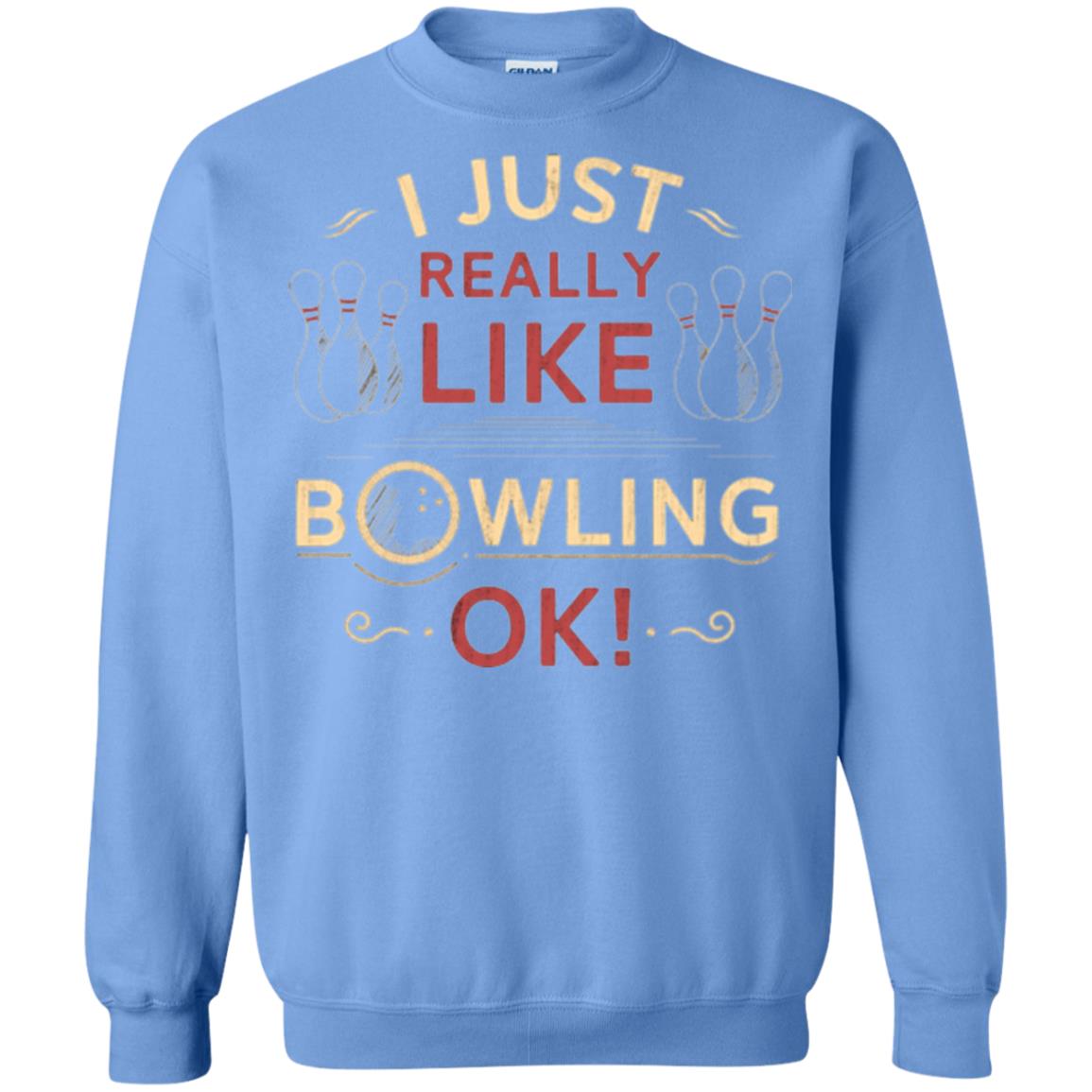 Bowler T-shirt I Just Really Like Bowling Ok Carolina Blue