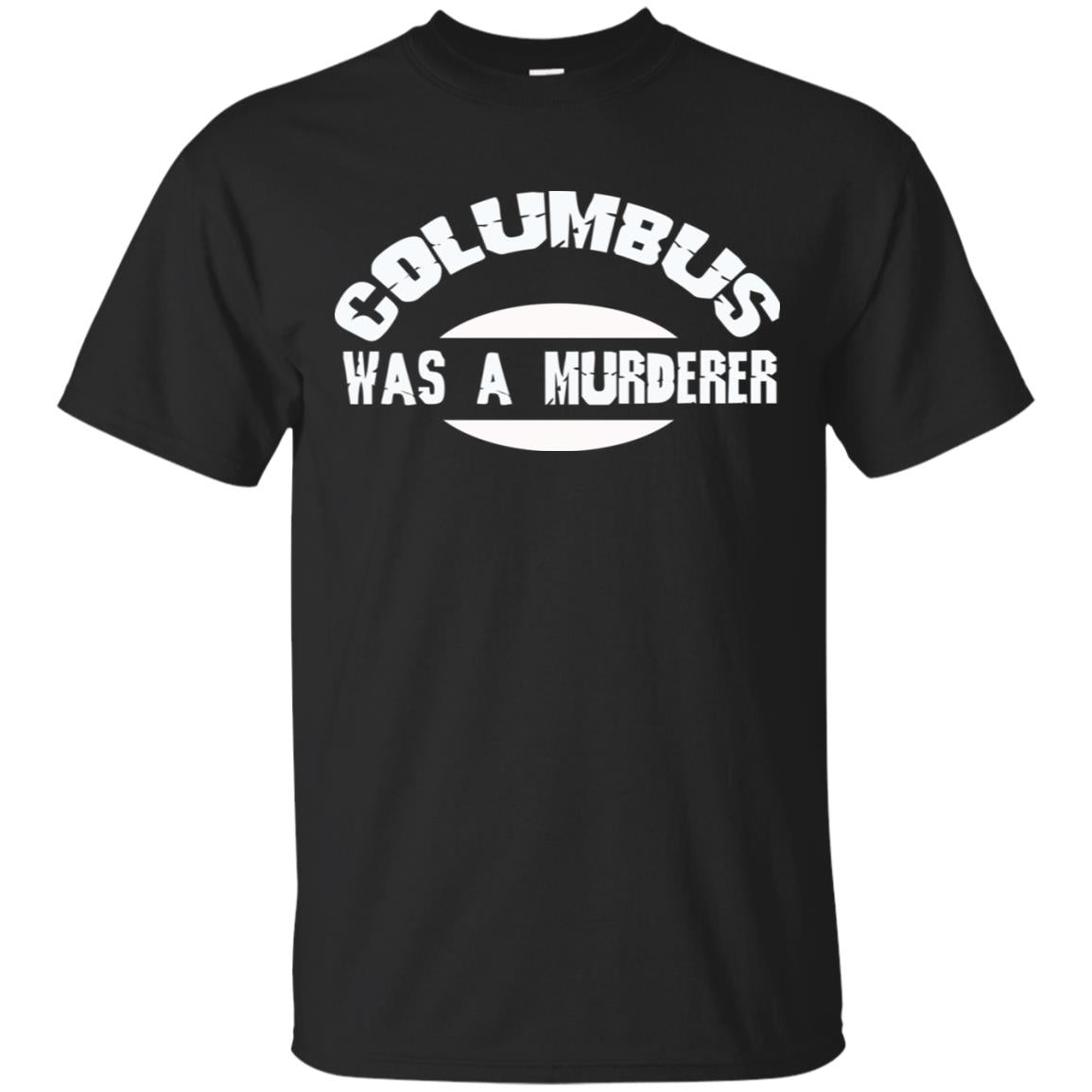 Columbus Was A Murderer Happy Columbus Day Shirt Black