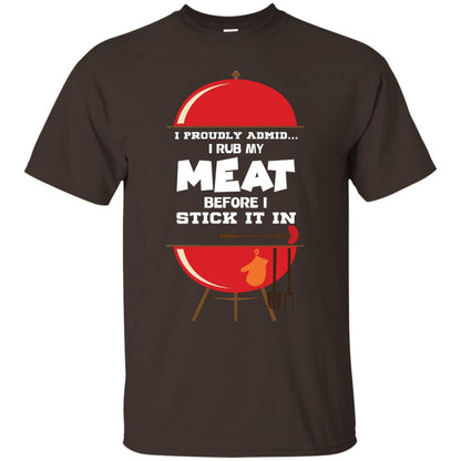 I Proudly Admin I Rub My Meat Before I Stick It In Bbq Shirt Dark Chocolate