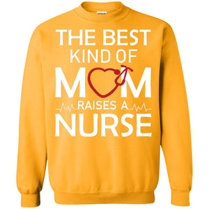 The Best Kind Of Mom Raises A Nurse Mom Of Nurse ShirtG180 Gildan Crewneck Pullover Sweatshirt 8 oz.