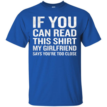If You Can Read This My Girlfriend Says Too Close T-shirt Royal