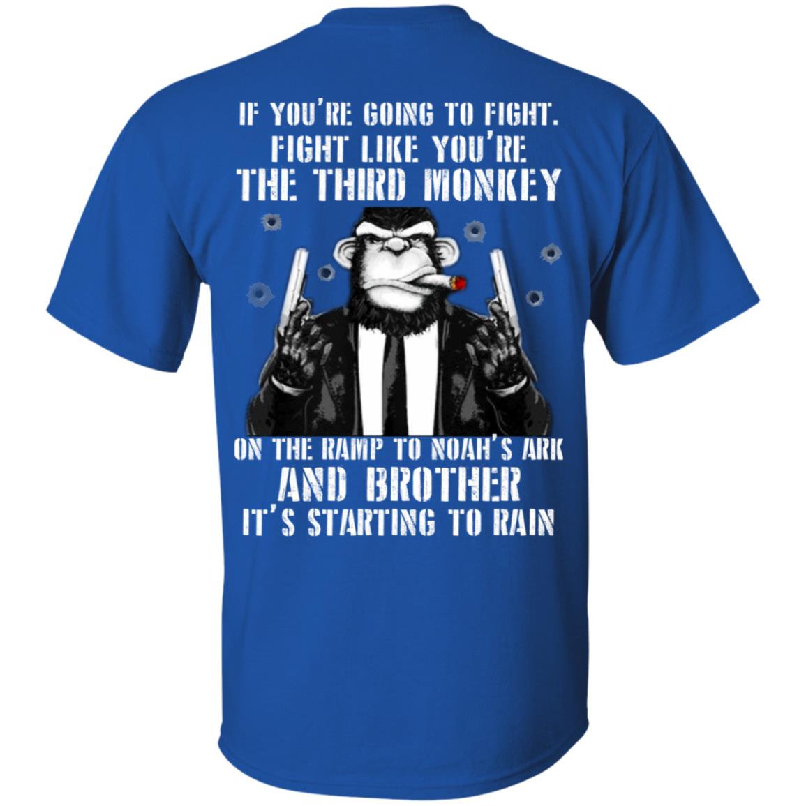 If You Are Going To Fight Fight Like You Are The Third Monkey Its Starting To Rain Royal