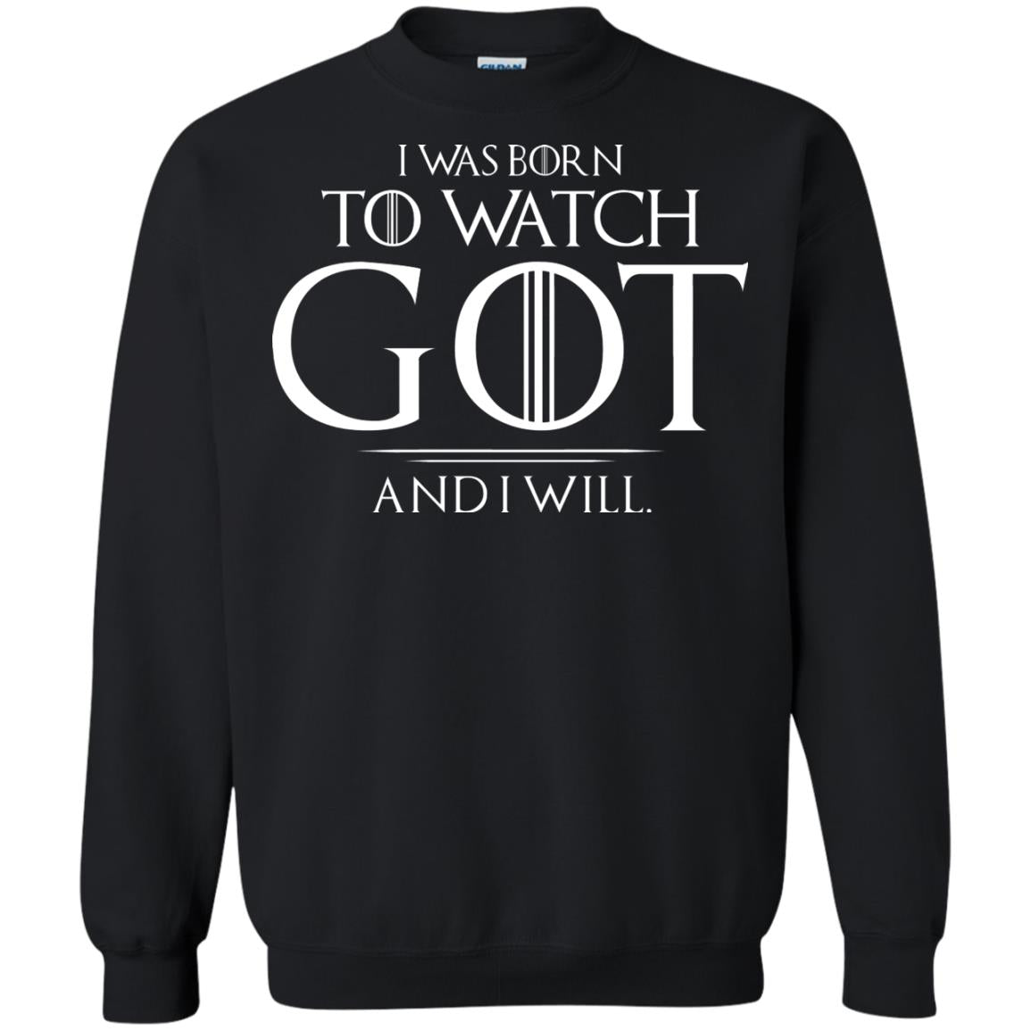 I Was Born To Watch Got And I Will Game Of Thrones Fan T-shirt Black