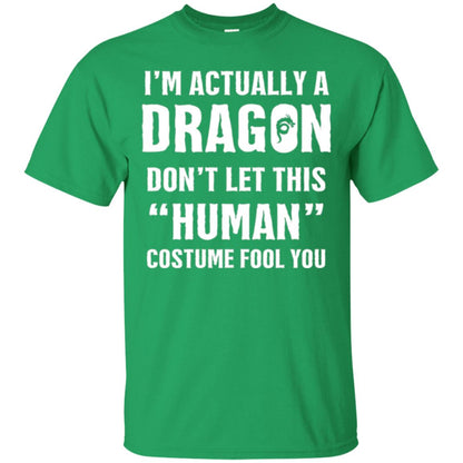 Im Actually A Dragon Dont Let This Human Custome Fool You T-shirt Irish Green