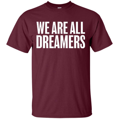 Support Daca Anti Trump T-shirt We Are All Dreamers Maroon
