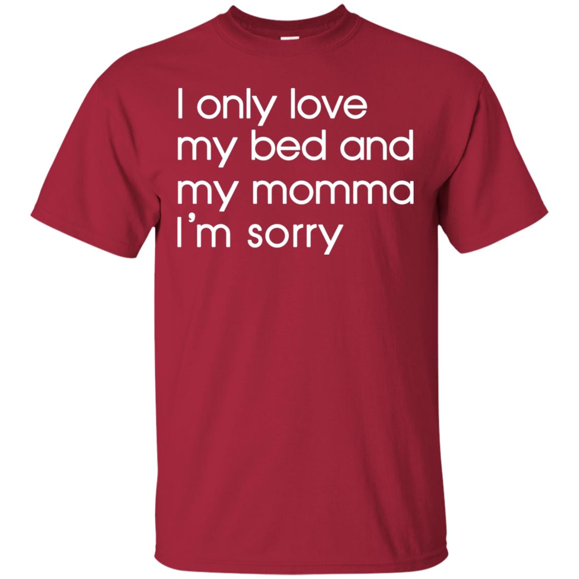 I Only Love My Bed And My Momma Im Sorry Daughter Shirt Cardinal