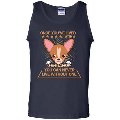 Once You've Lived With A Chihuahua You Can Never Live Without One Shirt Navy