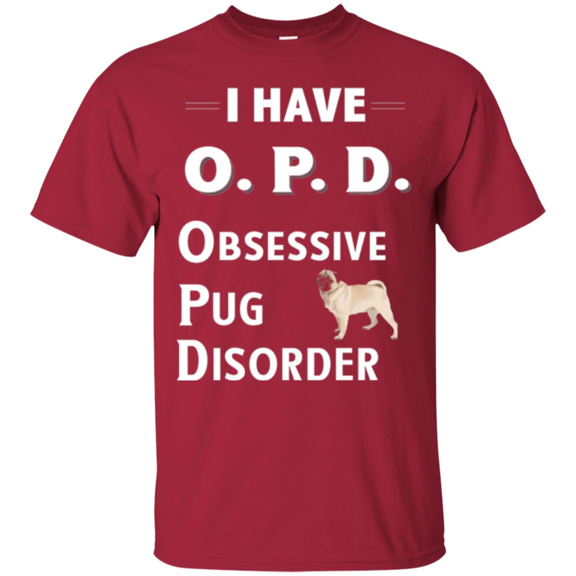 Dog Lovers T-shirt I Have Opd Obsessive Pug Disorder Cardinal