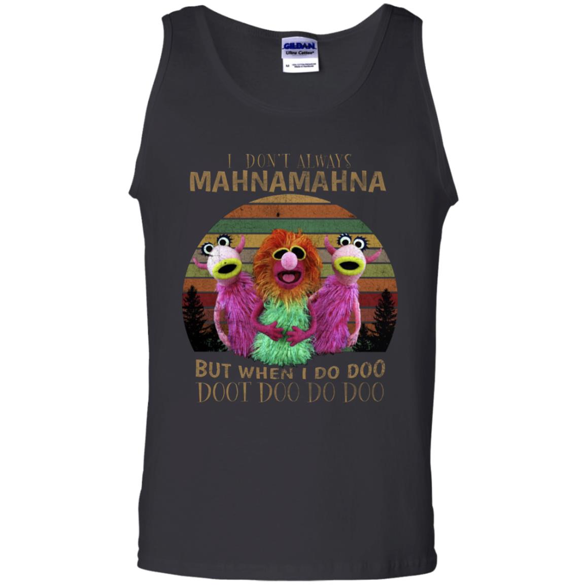 I Dont Always Mahnamahna But When I Do Doo Doot Doo Do Doo ShirtG220 Gildan 100% Cotton Tank Top