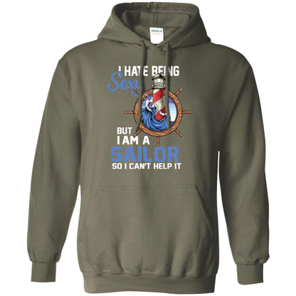 I Hate Being Sexy But I Am A Sailor So I Can't Help It Shirt Military Green
