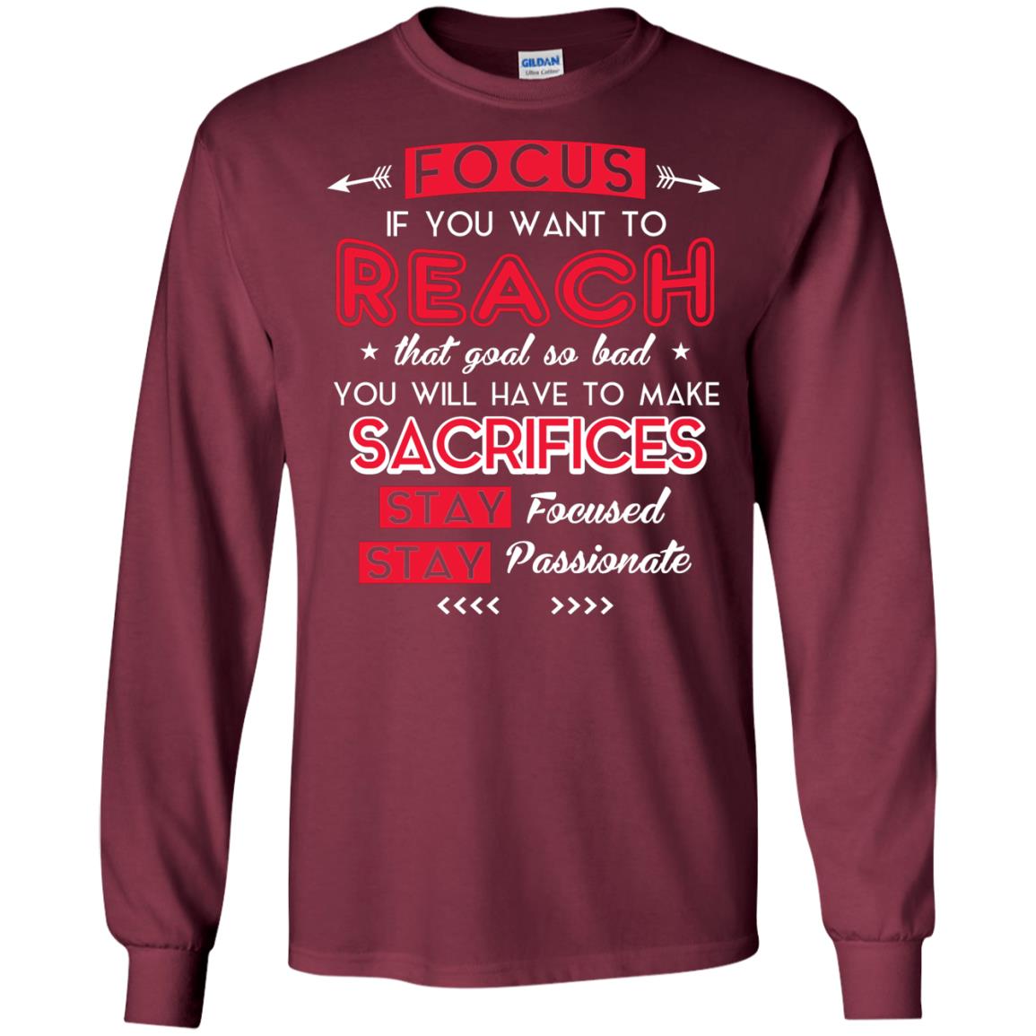 You Will Have To Make Sacrifices Stay Focused Stay Passionate T-shirt Maroon