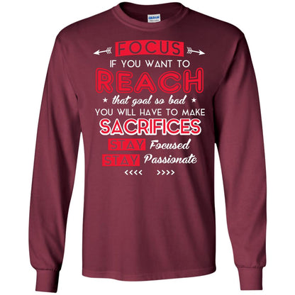 You Will Have To Make Sacrifices Stay Focused Stay Passionate T-shirt Maroon
