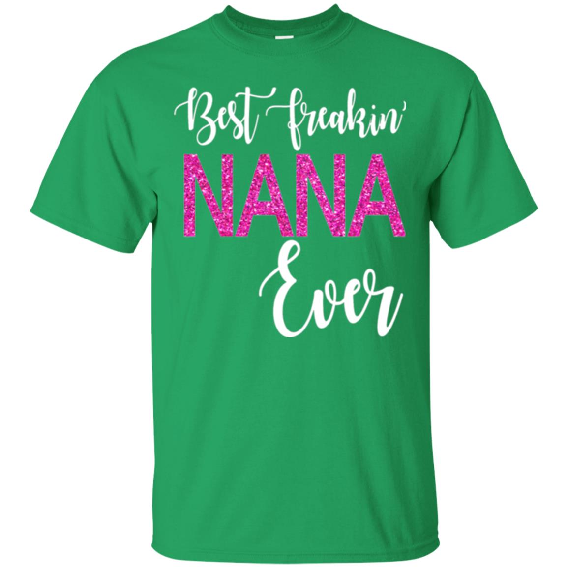 Nana T-shirt Best Freakin_ Nana Ever Irish Green