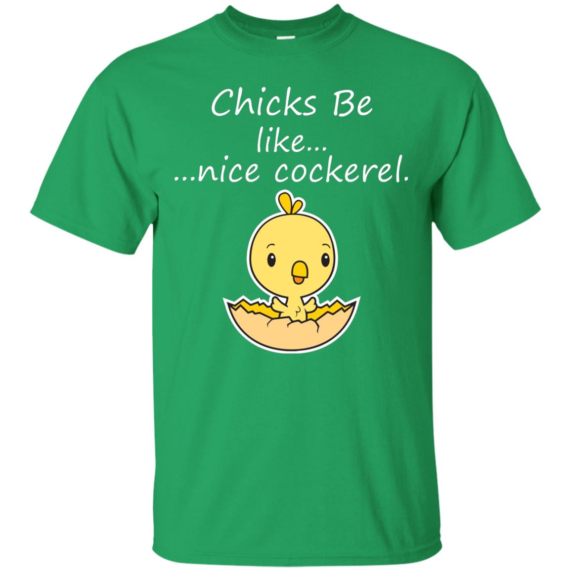 Chicks Be Like Nice Cockerel Funny Saying T-shirt For Easter Day Irish Green