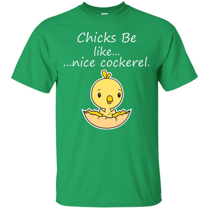 Chicks Be Like Nice Cockerel Funny Saying T-shirt For Easter Day Irish Green