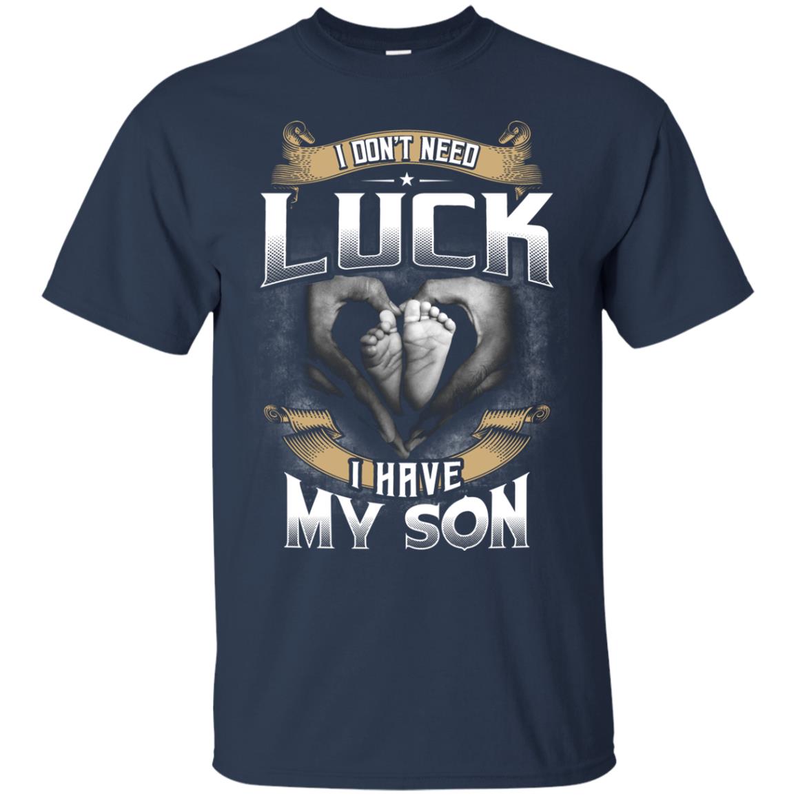 I Don_t Need Luck I Have My Son Parents Shirt Navy
