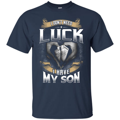 I Don_t Need Luck I Have My Son Parents Shirt Navy