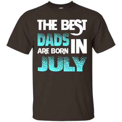 Daddy T-shirt The Best Dads Are Born In July Dark Chocolate