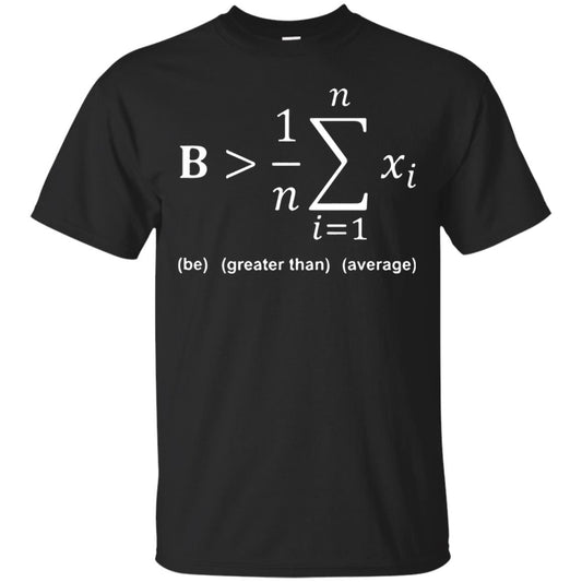 Be Greater Than Average Funny Math Quote T-shirt Black