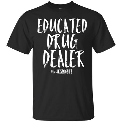 Educated Drug Dealer Nurse Nursing Life Shirt Black