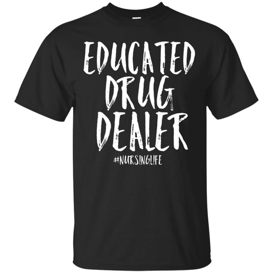 Educated Drug Dealer Nurse Nursing Life Shirt Black