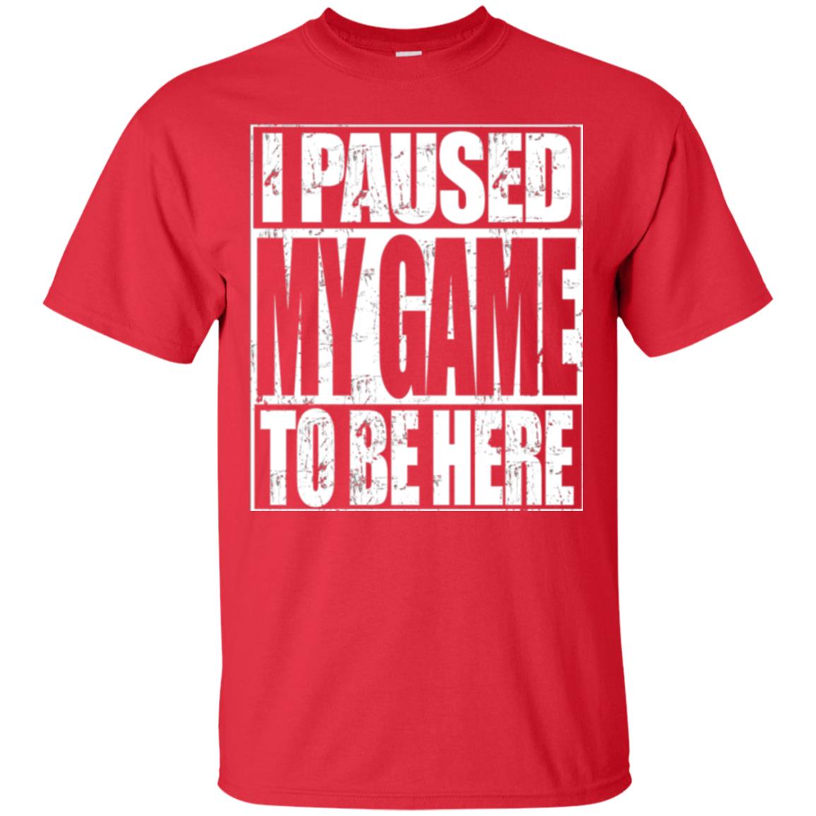 Funny Gamer T-shirt I Paused My Game To Be Here Red