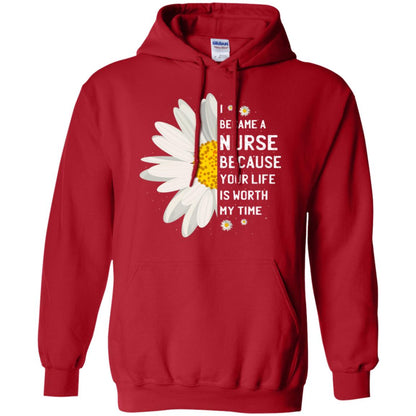 I Became A Nurse Because Your Life Is Worth My Time Best Quote Shirt Red
