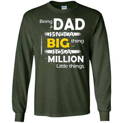 Being A Dad Isn_t A Big Thing It_s A Million Little Things Daddy T-shirt Forest Green
